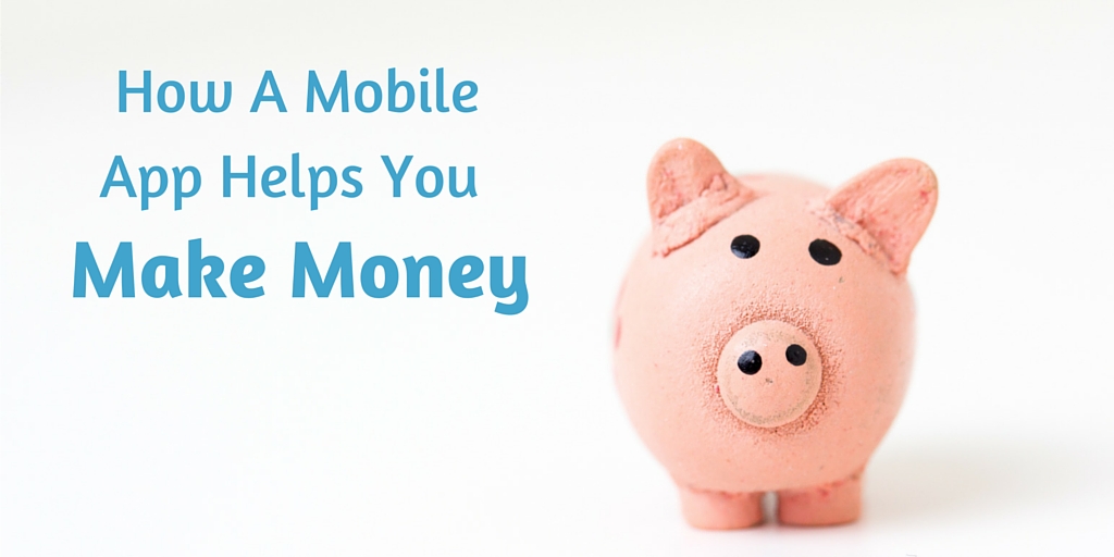 Your Mobile App Helps You Make Money and Retain Clients