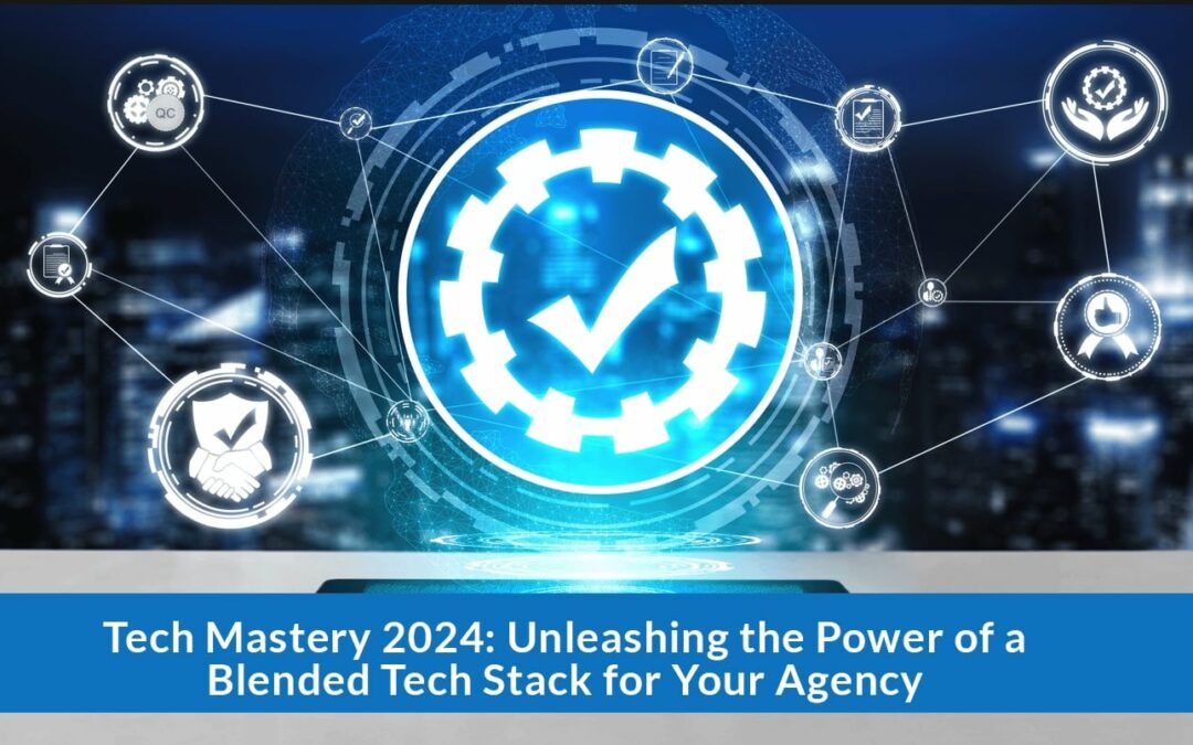 Tech Mastery 2024: Unleashing the Power of a Blended Tech Stack for Your Agency